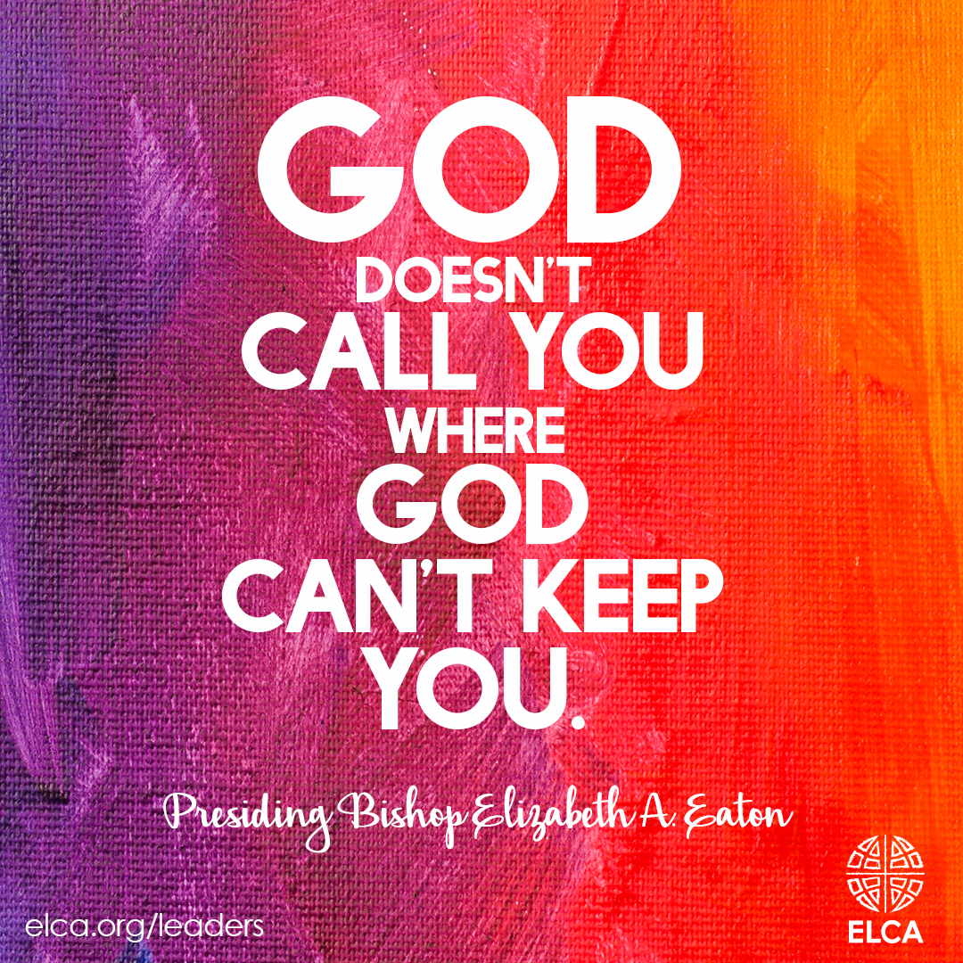 God doesn't call you where God can't keep you.