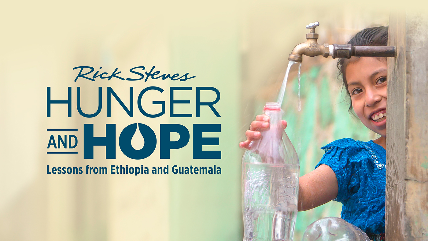 Rick Steves’ special Hunger and Hope: Lessons from Ethiopia and Guatemala